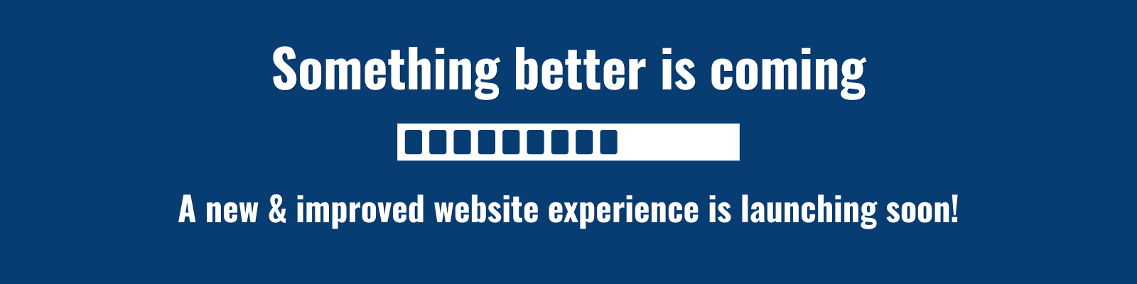 Something better is coming soon - loading bar symbol - A new & improved website experience is coming soon!